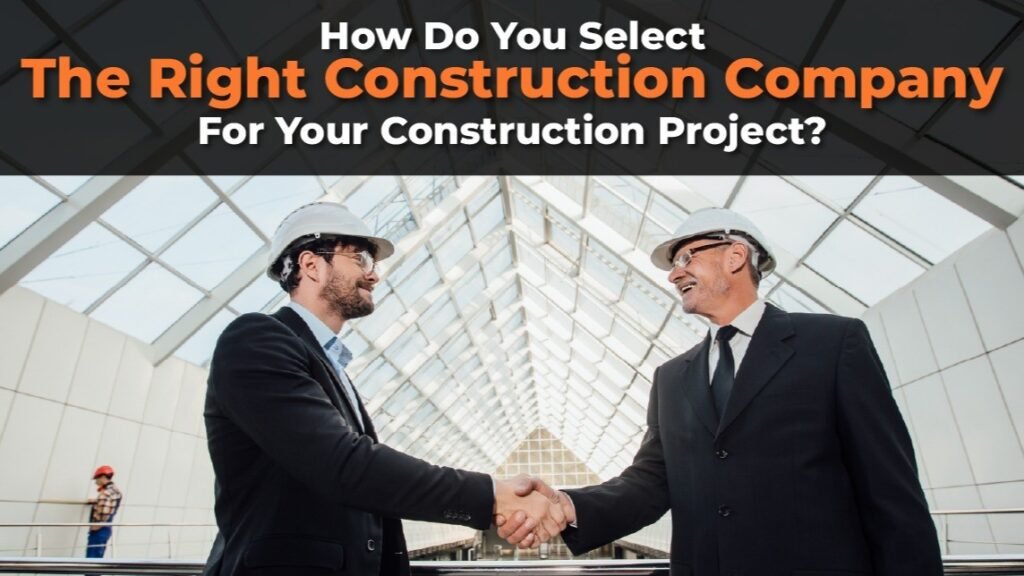 How to Select The Right Construction Company